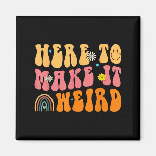 Here To Make It Weird SPED Teacher Gift Magnet