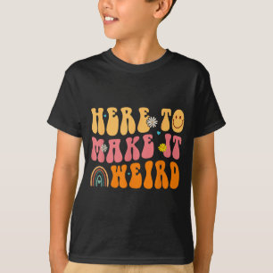 Here To Make It Weird SPED Teacher Gift T-Shirt