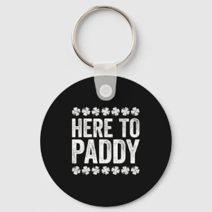Here To Paddy Shirt Funny Men Women St Patricks Da Key Ring