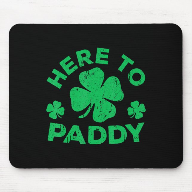 Here To Paddy  St Patrick's Day  3 Mouse Pad (Front)