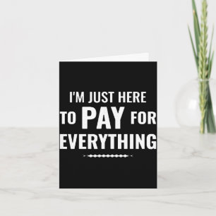 Here to pay for everything funny dad family tripHe Card
