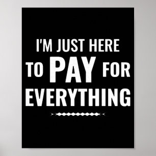 Here to pay for everything funny dad family tripHe Poster