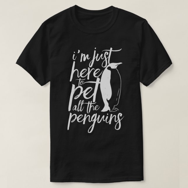 Here To Pet All The Penguins Penguin Antarctica Lo T-Shirt (Design Front)