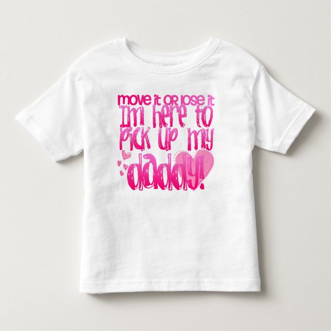 Here to pick up my daddy! toddler T-Shirt (Front)