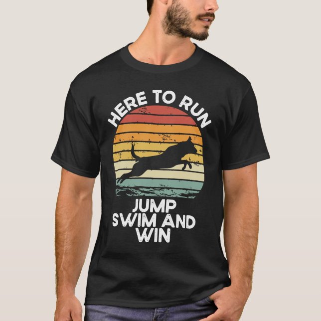Here To Run, Jump, Swim And Win Dock Diving T-Shirt (Front)