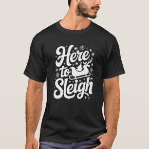 Here to Sleigh Funny Xmas Funny Slay Christmas Pun T-Shirt