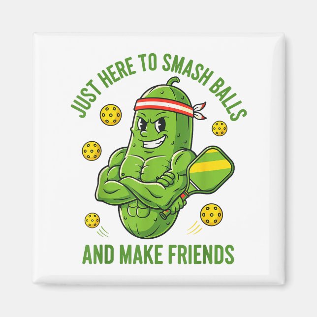 Here to smash ball make friends funny pickle magnet (Front)