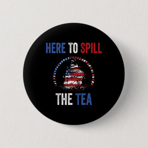 Here To Spill The Tea 4th Of July Us Patriotic Pri 6 Cm Round Badge