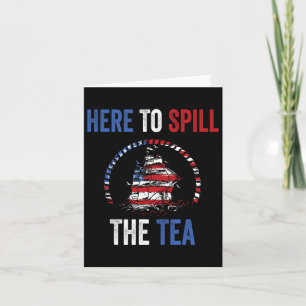 Here To Spill The Tea 4th Of July Us Patriotic Pri Card