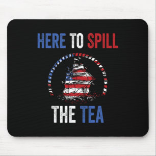 Here To Spill The Tea 4th Of July Us Patriotic Pri Mouse Pad