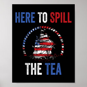 Here To Spill The Tea 4th Of July Us Patriotic Pri Poster