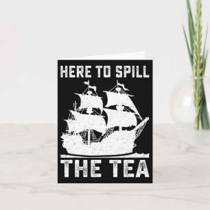 Here To Spill The Tea Funny 4th Of July Us Patriot Card