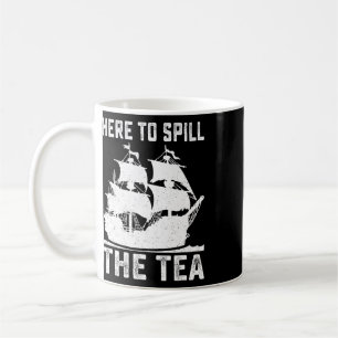 Here To Spill The Tea Funny 4th Of July Us Patriot Coffee Mug