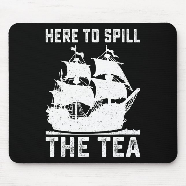 Here To Spill The Tea Funny 4th Of July Us Patriot Mouse Pad (Front)