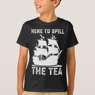 Here To Spill The Tea Funny 4th Of July Us Patriot T-Shirt