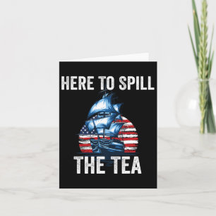 Here To Spill The Tea Us Patriotic Pride 4th Of Ju Card