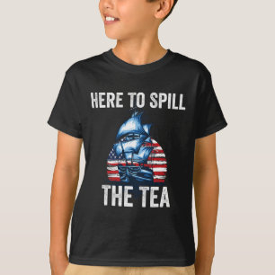 Here To Spill The Tea Us Patriotic Pride 4th Of Ju T-Shirt