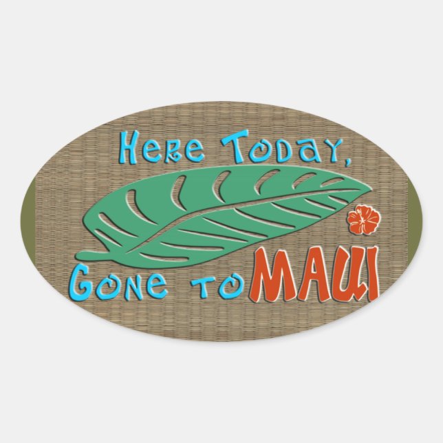 Here Today Gone to Maui - Funny Hawaiian Oval Sticker (Front)