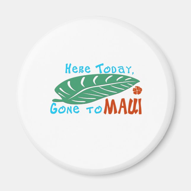 Here Today Gone to Maui Tshirt Magnet (Front)
