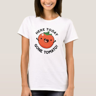 Here Today Gone Tomato Funny Veggie Pun  T-Shirt