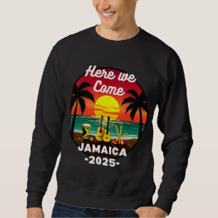 Here We Come Jamaica 2025 Girls Trip Family Summer Sweatshirt