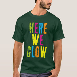 Here We Glow 80s Color for Partybroadway musicaldi T-Shirt