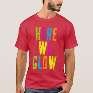 Here We Glow 80s Color for Partybroadway musicaldi T-Shirt