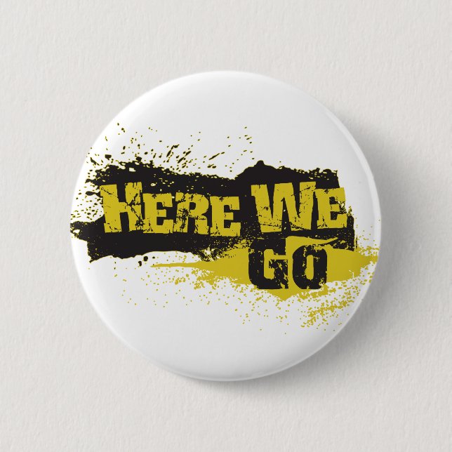 Here We Go 6 Cm Round Badge (Front)