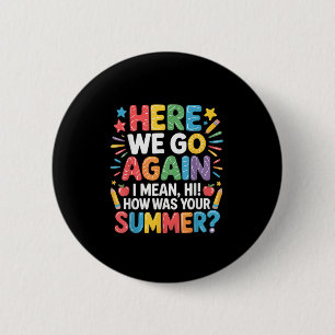 Here, We Go Again I Mean, Hi! How Was Your Summer, 6 Cm Round Badge
