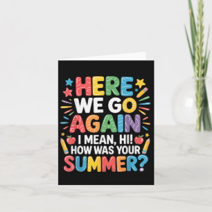 Here, We Go Again I Mean, Hi! How Was Your Summer, Card