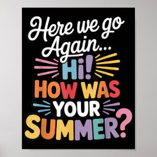 Here We Go Again I Mean Hi How Was Your Summer Tea Poster