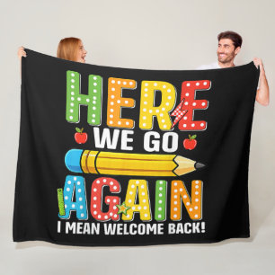 Here We Go Again I Mean Welcome Back Fleece Blanket