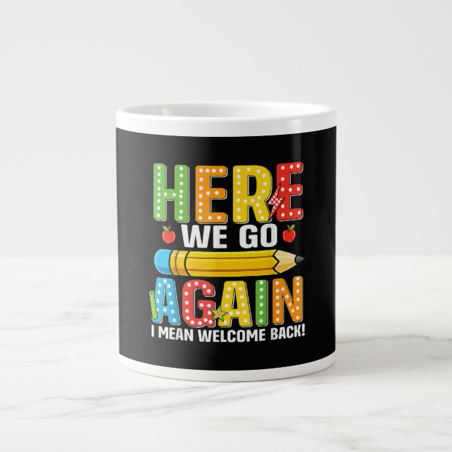 Here We Go Again I Mean Welcome Back Large Coffee Mug (Front)