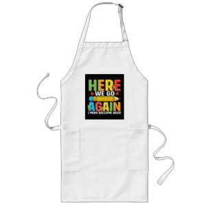 Here We Go Again I Mean Welcome Back Long Apron