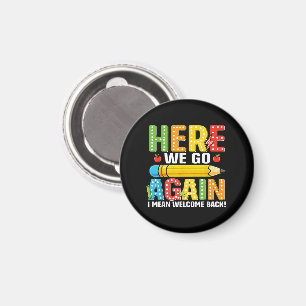 Here We Go Again I Mean Welcome Back Magnet