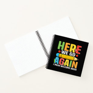 Here We Go Again I Mean Welcome Back Notebook