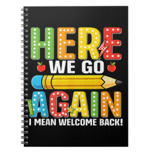 Here We Go Again I Mean Welcome Back Notebook