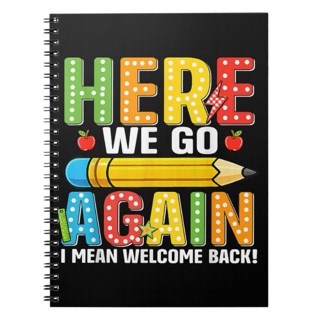 Here We Go Again I Mean Welcome Back Notebook (Front)