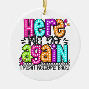 Here We Go Again I Mean Welcome Back Teacher Back Ceramic Tree Decoration