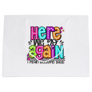 Here We Go Again I Mean Welcome Back Teacher Back Large Gift Bag