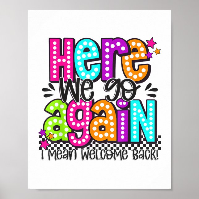 Here We Go Again I Mean Welcome Back Teacher Back  Poster (Front)