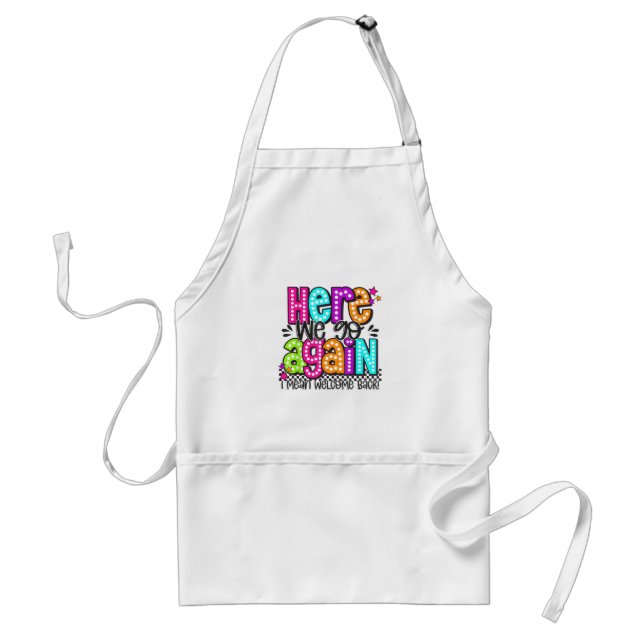 Here We Go Again I Mean Welcome Back Teacher Back  Standard Apron (Front)