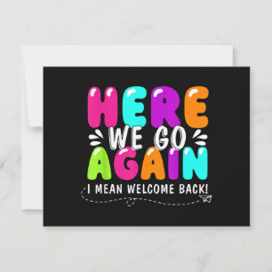 Here We Go Again I Mean Welcome Back Teacher Back Thank You Card