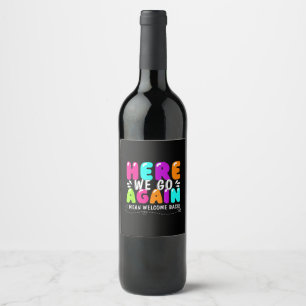 Here We Go Again I Mean Welcome Back Teacher Back Wine Label
