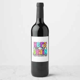 Here We Go Again I Mean Welcome Back Teacher Back Wine Label