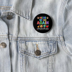 Here We Go Again I Mean Welcome Back to School 6 Cm Round Badge