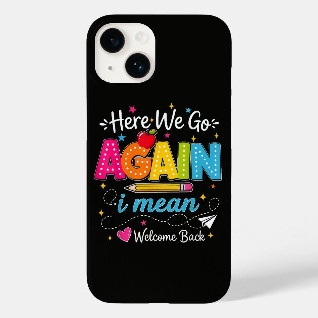 Here We Go Again I Mean Welcome Back to School Case-Mate iPhone Case (Back)