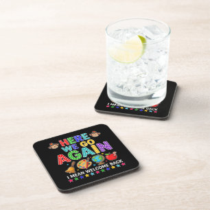 Here We Go Again I Mean Welcome Back to School Coaster