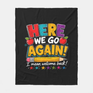 Here We Go Again I Mean Welcome Back to School Fun Fleece Blanket