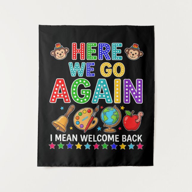 Here We Go Again I Mean Welcome Back to School Tapestry (Front)
